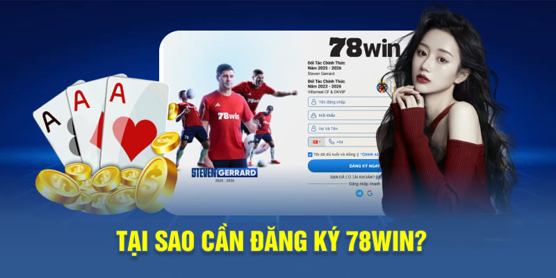 Tại sao cần đăng ký 78WIN?